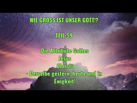 WIE GROSS IST UNSER GOTT TEIL 59 Jesus Christus Derselbe Gestern