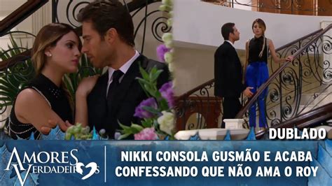 Amores Verdadeiros Nikki consola Gusmão e acaba confessando que não