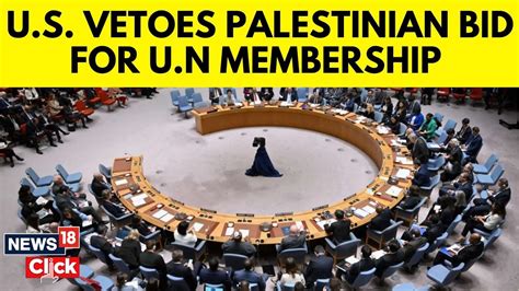 Israel Palestine Conflict Us Vetoes Palestine’s Request For Full Un Membership N18v Youtube