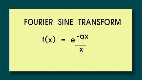 Fourier Transform Find The Fourier Sine Transform Of Fx E Axx Youtube