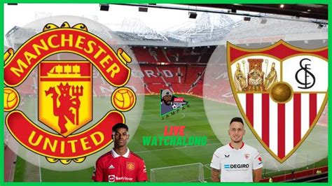 MANCHESTER UNITED Vs SEVILLA LIVE Watchalong Europa League 2022 23