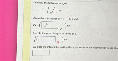 Solved Consider The Following Integral∫﻿﻿x3x4 4dxgiven The