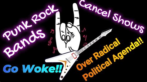 Punk Rock And Rock Bands Going Woke And Cancelling Shows Over Political