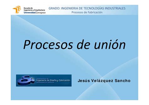 Tema 3 Procesos de unión Procesos de unión Je sú s Ve lá zqu e z Sa n