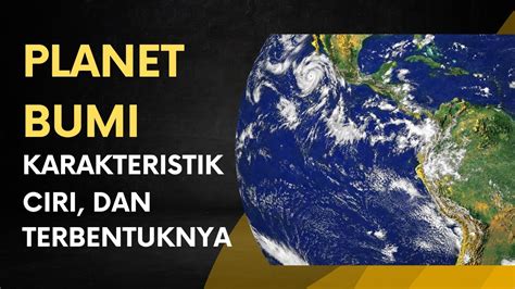 Planet Bumi Karakteristik Dan Proses Pembentukannya Youtube