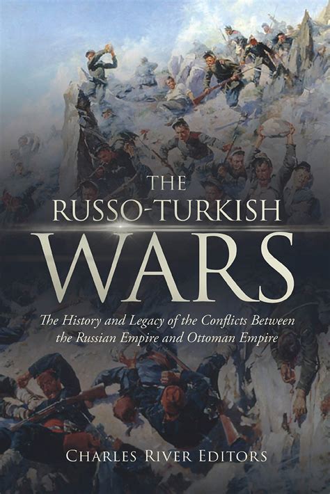 The Russo Turkish Wars The History And Legacy Of The Conflicts Between