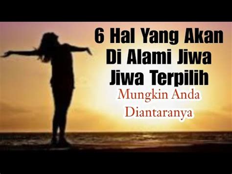 6 Hal Yang Akan Di Alami Jiwa Jiwa Terpilih YouTube