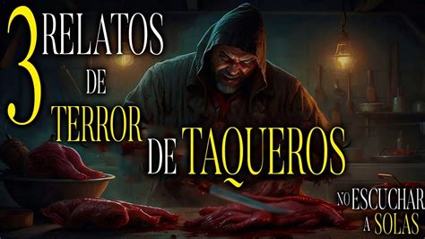 Relatos De Terror De Taqueros Y Actos De Brujeria Youtube