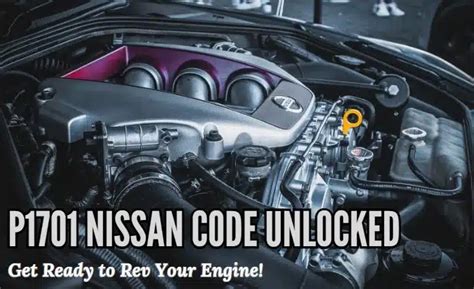 P1701 Nissan Code Unlocked Get Ready To Rev Your Engine Your Motor