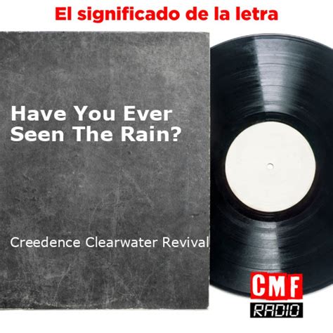 La Historia Y El Significado De La Canción Have You Ever Seen The Rain Creedence Clearwater