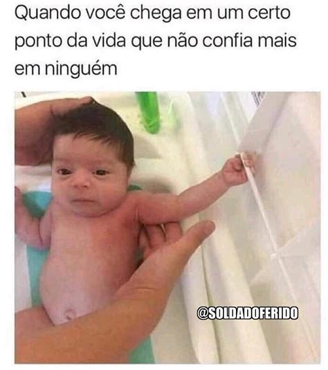 Quando você chega em um certo ponto da vida que não confia mais em