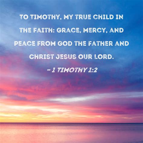 1 Timothy 12 To Timothy My True Child In The Faith Grace Mercy And