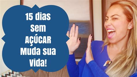 15 DIAS SEM AÇÚCAR MUDA SUA VIDA YouTube