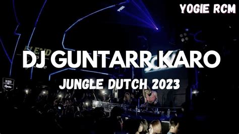 DJ GUNTARR KARO JUNGLE DUTCH 2023 TERBARU BASS BETON YOGIE RCM