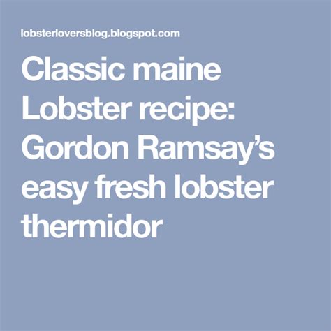 Classic maine Lobster recipe: Gordon Ramsay’s easy fresh lobster thermidor Fresh Lobster, Maine ...