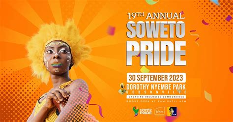 Celebrate Diversity And Inclusion At The 19th Annual Soweto Pride