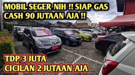 Murah Nih Mobil Seger Siap Gas Cash Jutaan Tdp Juta