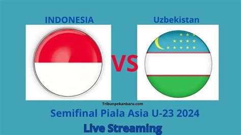 Ini Link Live Streaming Timnas Indonesia Vs Uzbekistan Semifinal Piala