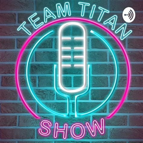 The Team Titan Show Podcast Podtail