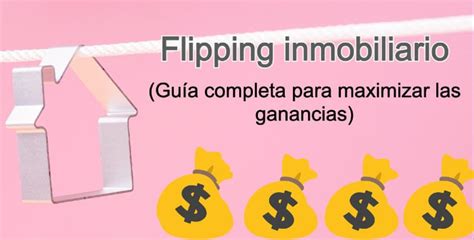 Flipping Inmobiliario Gu A Completa Para Maximizar Las Ganancias