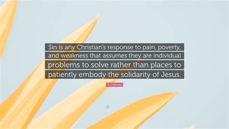 K J Ramsey Quote Sin Is Any Christians Response To Pain Poverty