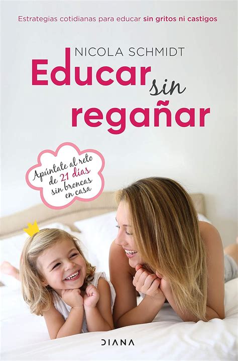 Educar sin regañar Estrategias cotidianas para educar sin gritos ni