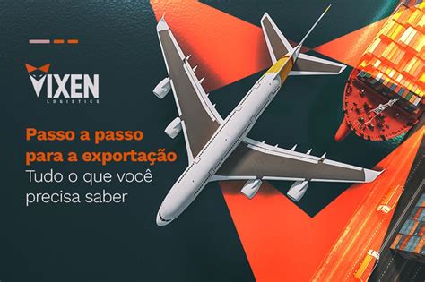 Passo A Passo Para A Exporta O Tudo O Que Voc Precisa Saber Vixen