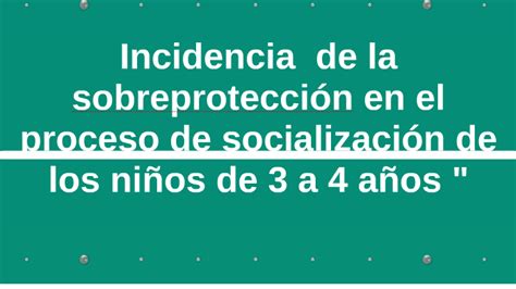 Influencia De La Sobreprotecion En El Proceso De Socializaci By On