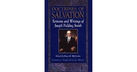 Doctrines Of Salvation Complete Three Volume Work [3 In 1] Sermons And Writings Of Joseph