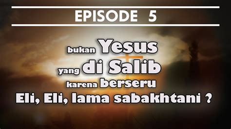 Bukan Yesus Yang Disalib Menurut Matius 27 46 YouTube