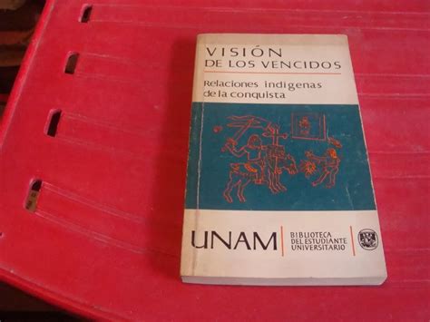 Libro Vision de Los Vencidos Relaciones Indigenas La Co Mebuscar México