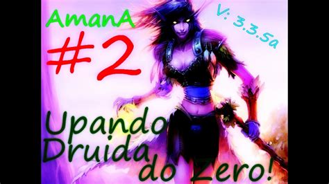 Amana WoW 3 3 5a 02 Upando Druida Do Zero YouTube