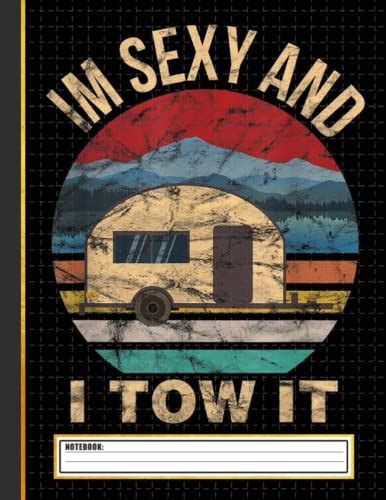 Rv Camper Im Sexy And I Tow It Funny Camper Notebook Camping Journal