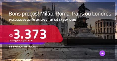 Bons preços Passagens para LONDRES MILÃO PARIS ou ROMA A partir de