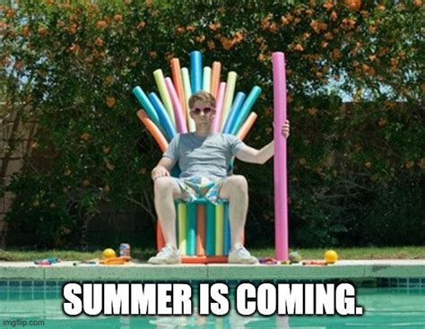 Summer Is Coming Imgflip