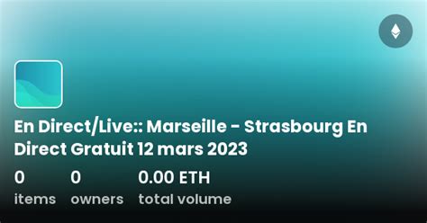 En Direct Live Marseille Strasbourg En Direct Gratuit 12 Mars 2023