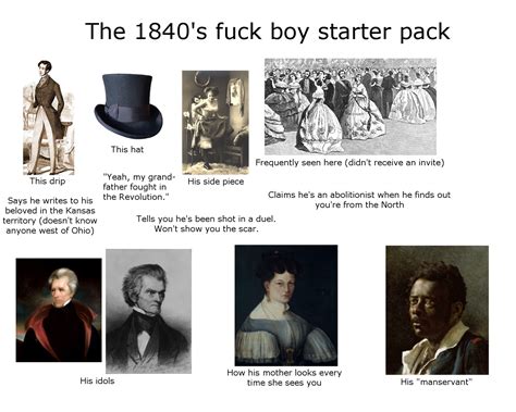The 1840s Fuck Boy Starter Pack R Starterpacks