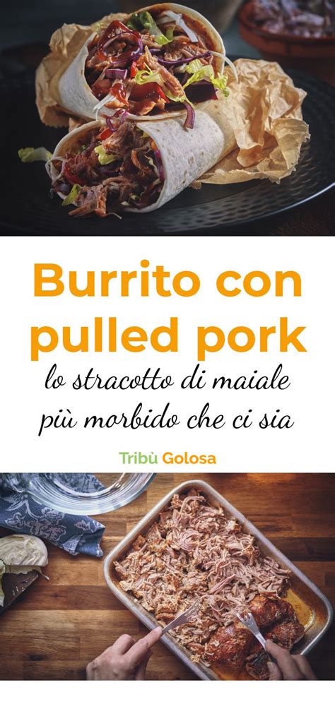 Burrito con pulled pork lo stracotto di maiale più morbido che ci sia