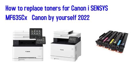 How To Replace Toners For Canon I Sensys Mf635cx Canon By Yourself Youtube