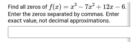 Solved Find All Zeros Of F X X3−7x2 12x−6 Enter The Zeros