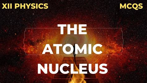 Mcqs Of The Atomic Nucleus Class The Atomic Nucleus Mcqs Xii