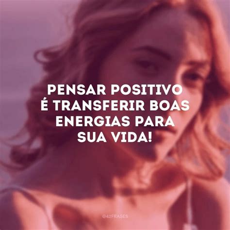 40 frases de energia positiva que vão jogar para longe todas as bad vibes