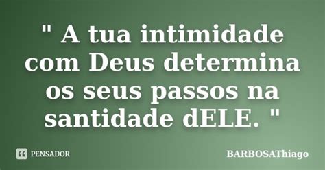 A Tua Intimidade Deus BARBOSAThiago Pensador