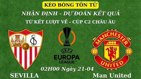 Nhận Định Soi Kèo Sevilla Vs Man United 02h00 Ngày 21042023 Tứ Kết Lượt Về Europa