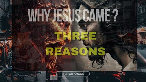 Why Jesus Came Three Reasons From Pastor Amongblessed Sermonwatch And Share E Chapters