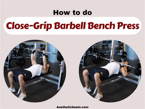 Close-Grip Barbell Bench Press – Triceps Exercise - aestheticbeats