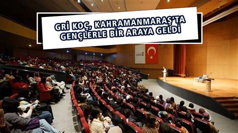 Gri Koç Kahramanmaraşta Gençlerle Buluştu YouTube