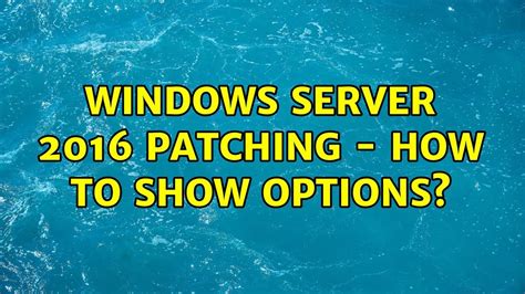 Windows Server 2016 Patching How To Show Options Benisnous