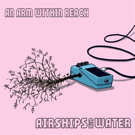 Stream An Arm Within Reach By Airships On The Water Listen Online For