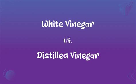 White Vinegar Vs Distilled Vinegar Whats The Difference